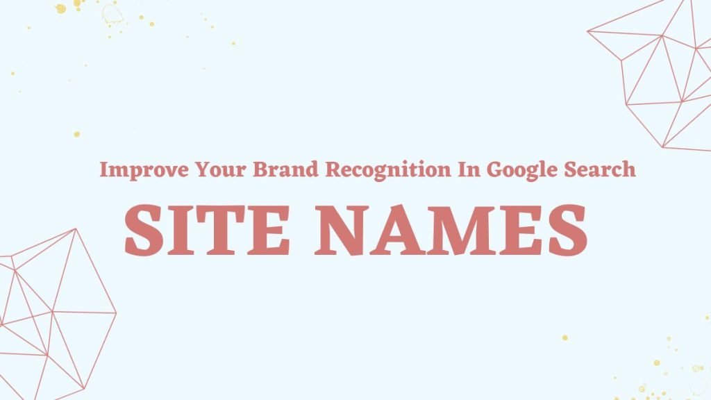 Improve Brand Recognition through Site Names in Google Search
