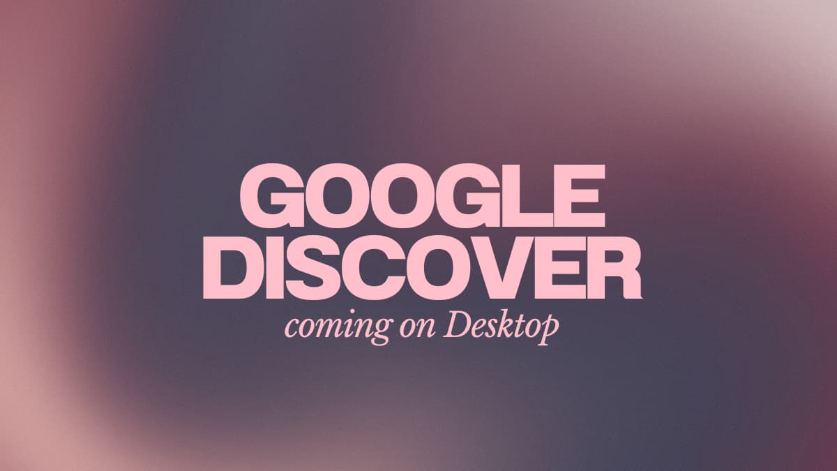 Google Discover Coming on Desktop Devices